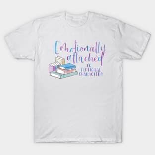 Emotionally Attached to Fictional Characters T-Shirt